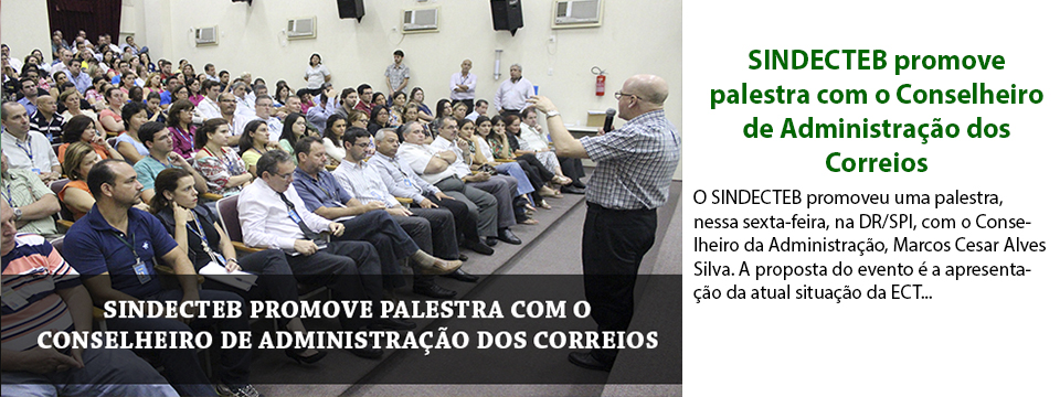 SINDECTEB promove palestra com o Conselheiro de Administração dos Correios, Marcos Cesar Alves Silva.