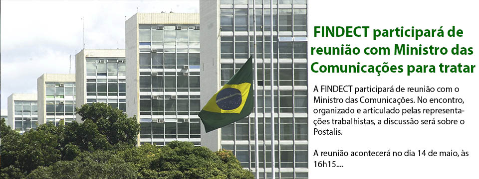 FINDECT participará de reunião com Ministro das Comunicações para tratar do Postalis