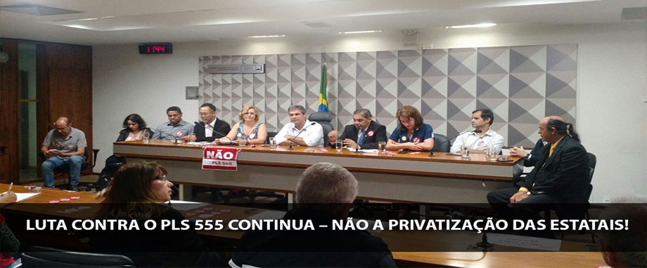 Luta contra o PLS 555 continua – Não a privatização das Estatais!