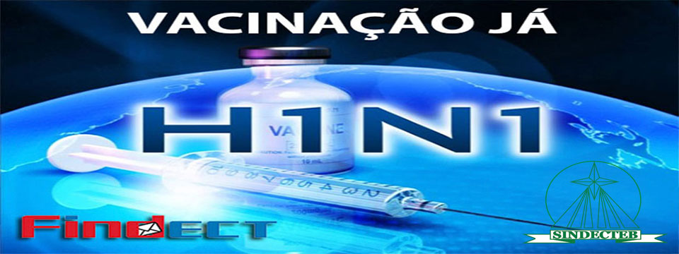 SINDECTEB e FINDECT exigem vacinação contra Gripe H1N1 a Trabalhadores