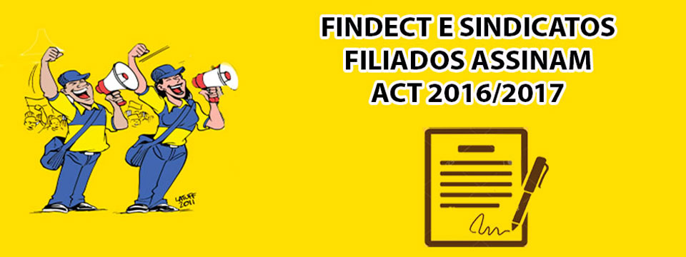 SINDECTEB, FINDECT e Sindicatos filiados assinam ACT 2016/2017