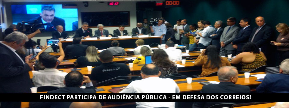 Em audiência pública, FINDECT se posiciona contra ameaças de privatização e afirma “Se mexer em nossos direitos, vai ter greve!”