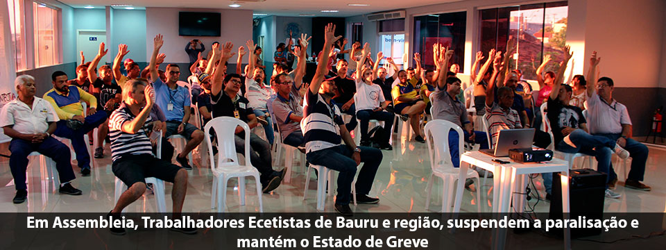 Em Assembleia, Trabalhadores e Trabalhadoras Ecetistas de Bauru e região, suspendem a paralisação e mantém o Estado de Greve