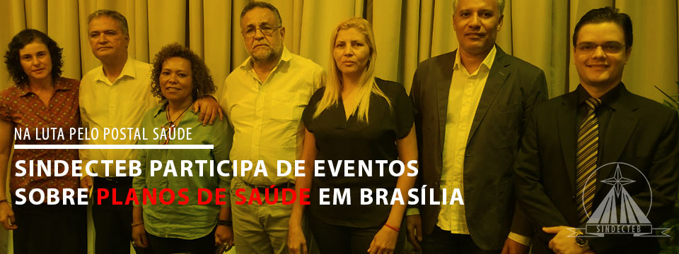 SINDECTEB participa de eventos sobre planos de saúde em Brasília