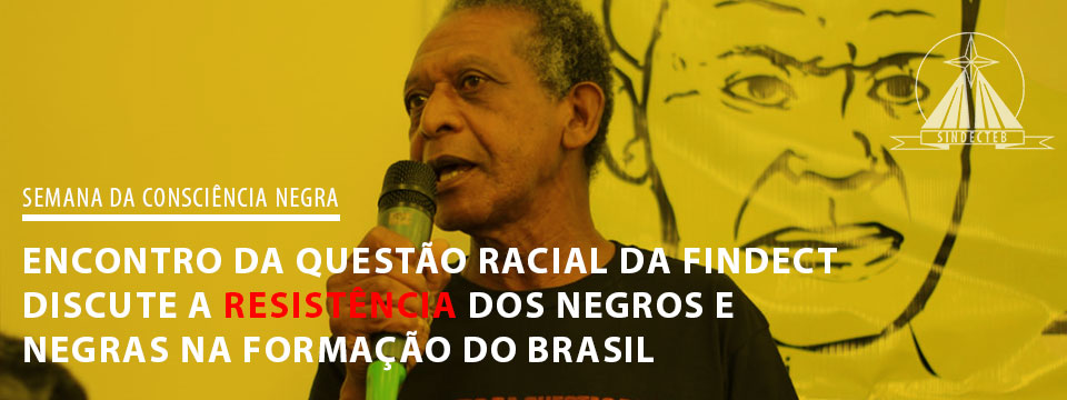 Encontro da questão racial da FINDECT discute a resistência dos negros e negras na formação do Brasil