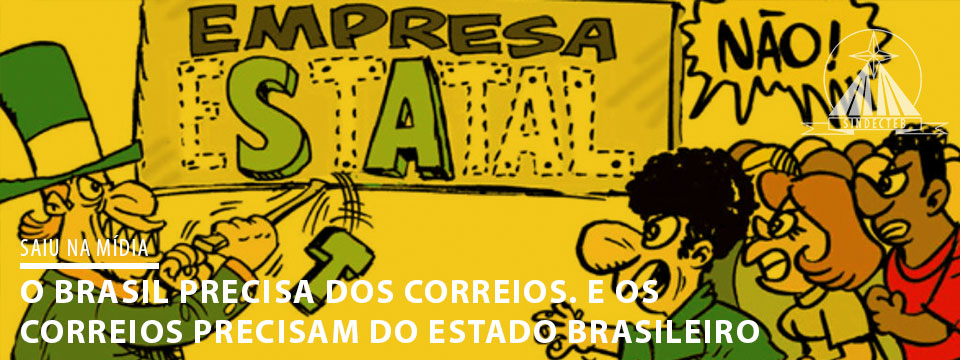 O Brasil precisa dos Correios, e os Correios precisam do Brasil