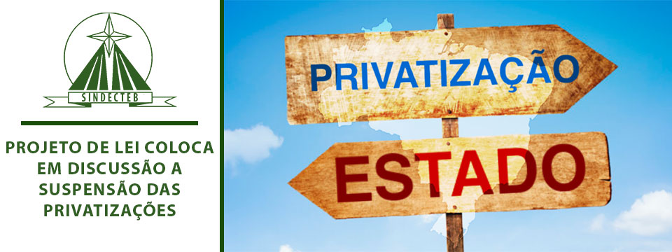 Projeto de Lei coloca em discussão a suspensão das privatizações