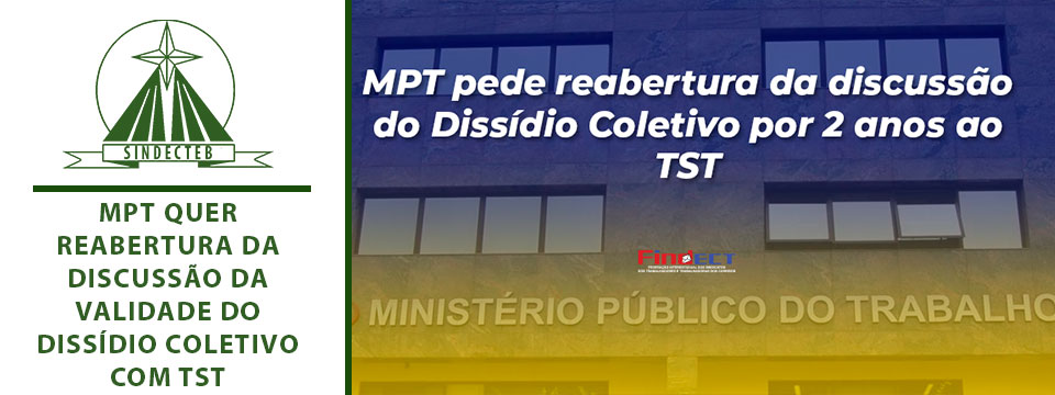 MPT quer reabertura da discussão da validade do dissídio coletivo com TST