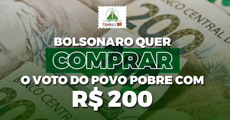 Bolsonaro quer comprar o voto do povo pobre com R$ 200
