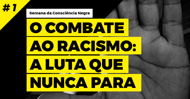 O Combate ao Racismo: A luta que nunca…