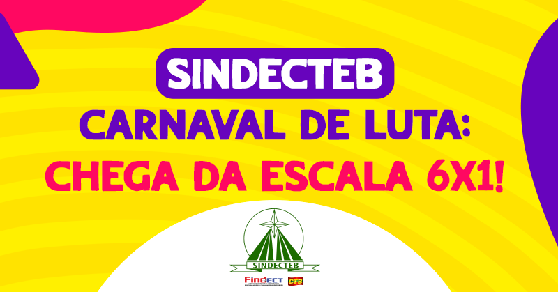 📢 SINDECTEB – Carnaval de Luta: Chega da escala 6×1! 🎭🚛✊