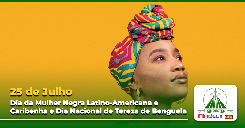 25 de Julho: Dia da Mulher Negra Latino-Americana e Caribenha e Dia Nacional de Tereza de Benguela