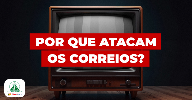 POR QUE ATACAM OS CORREIOS? A POPULAÇÃO PRECISA…