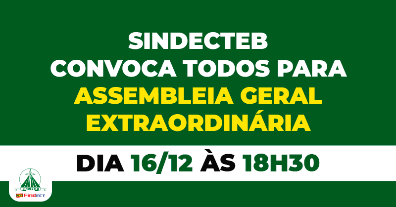 SINDECTEB CONVOCA TRABALHADORES PARA ASSEMBLEIA NO DIA 16 APÓS IMPASSE TOTAL NO TST E COM A DIREÇÃO DA ECT